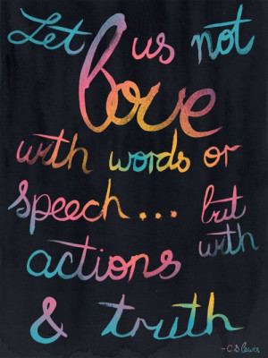 Love with actions and truth -c.s. lewis