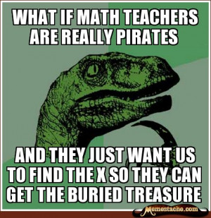 Philosoraptor - What if math teachers are really Pirates