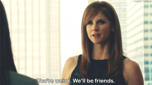 Favourite quotes : “ You’re weird. We’ll be friends. ” Donna ...