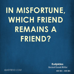 In misfortune, which friend remains a friend?