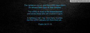 The righteous cry out, and the LORD hears them;he delivers them from ...