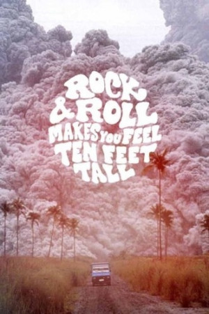 rock n roll makes you feel ten feet tall