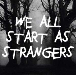 We all start as strangers life quotes quotes life life lessons words ...