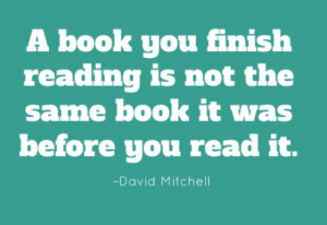 book you finish reading is not the same book it was before you read ...