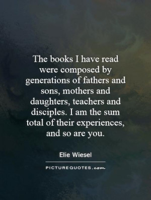 The books I have read were composed by generations of fathers and sons ...