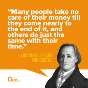 Johann Wolfgang von Goethe Quote – Caring For Money & Time
