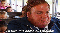 Chris Farley saying “I’ll turn this damn bus around” as the bus ...