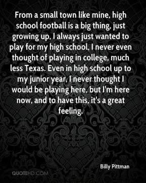 Billy Pittman - From a small town like mine, high school football is a ...