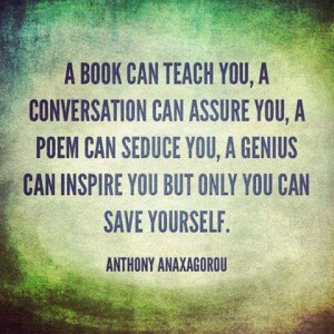 ... can seduce you A genius can inspire you but only you can save yourself