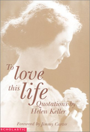 ... “To Love This Life: Quotations By Helen Keller” as Want to Read