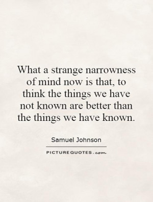 What a strange narrowness of mind now is that, to think the things we ...