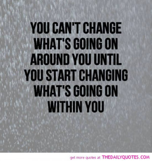 changing-whats-going-on-within-you-life-quotes-sayings-pictures.jpg