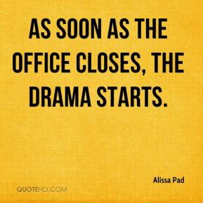 Alissa Pad - As soon as the office closes, the drama starts.