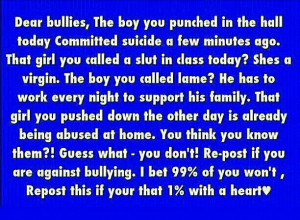... bullying someone, they don't deserve it, so leave them alone if you