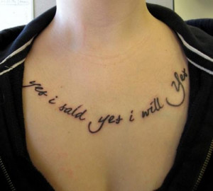 Yes I Said , Yes I Will You Quote Tattoo On Chest