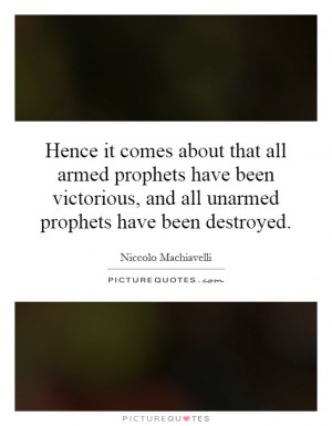Hence it comes about that all armed prophets have been victorious, and ...