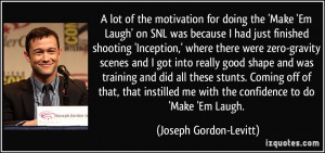 lot of the motivation for doing the 'Make 'Em Laugh' on SNL was ...