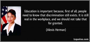... discrimination still exists. It is still real in the workplace, and we