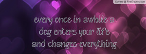 ... enters your life and changes , Pictures , .. everything. , Pictures