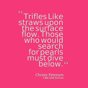 Quotes Picture: trifles like straws upon the surface flow those who ...