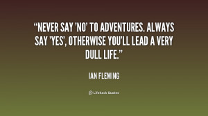 quote-Ian-Fleming-never-say-no-to-adventures-always-say-177820.png