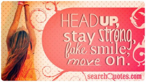 Head up. Stay strong. Fake smile. Move on.