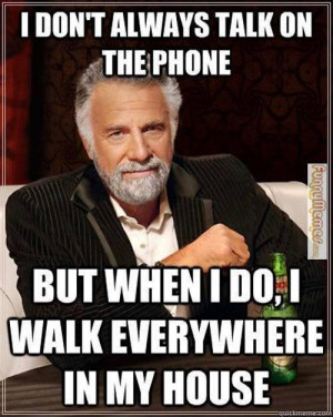 Funny memes – I don’t always talk on the phone