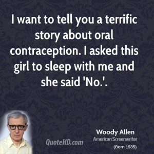 want to tell you a terrific story about oral contraception. I asked ...
