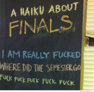 Haiku about finals – fuck fuck fuck