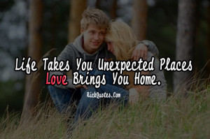 Love Quotes | Life Takes Unexpected Places