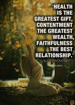 ... contentment the greatest wealth, faithfulness the best relationship