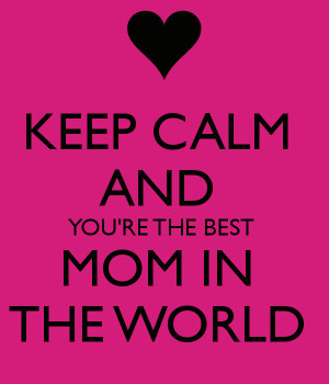 You Are The Best Mom World...