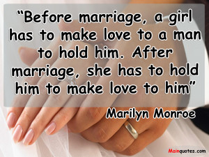 Before marriage, a girl has to make love to a man to hold him.