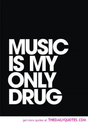 music-my-only-drug-quote-pictures-quotes-pics.jpg