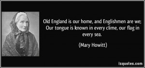 Old England is our home, and Englishmen are we; Our tongue is known in ...