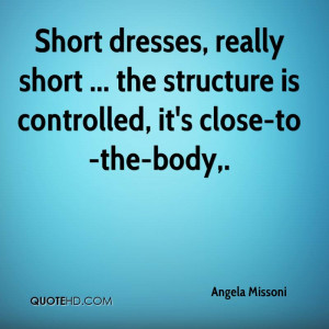 Short dresses, really short ... the structure is controlled, it's ...