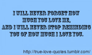 will never forget how much you love me, and I will never stop ...