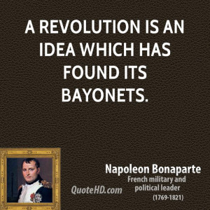 revolution is an idea which has found its bayonets.