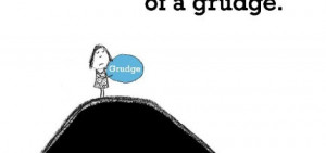 Sadness is, not letting go of a grudge.