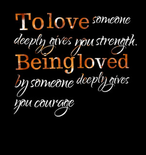 Quotes Picture: to love someone deeply gives you strength being loved ...
