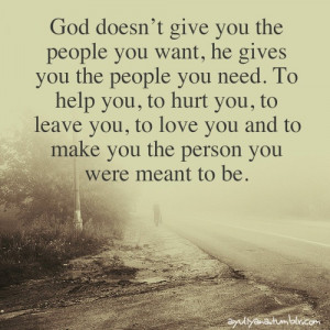 God doesn't give you the people you want, he gives you the people you ...