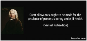 Great allowances ought to be made for the petulance of persons ...