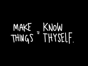 Make things = know thyself. , a photo by Austin Kleon on Flickr.