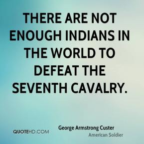 George Armstrong Custer Quotes