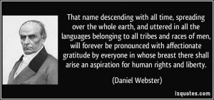 ... arise an aspiration for human rights and liberty. - Daniel Webster