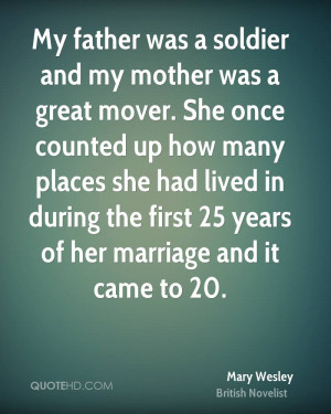 My father was a soldier and my mother was a great mover. She once ...