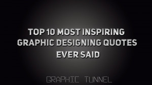 ... below are the top 10 best inspiring graphic designing quotes ever said