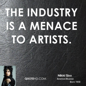 The industry is a menace to artists.