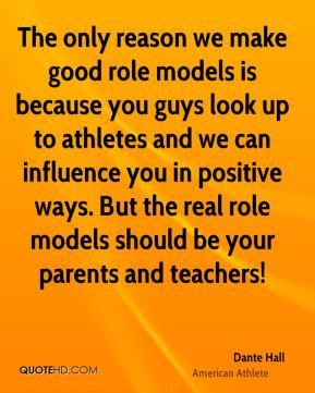The only reason we make good role models is because you guys look up