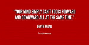 Your mind simply can't focus forward and downward all at the same time ...